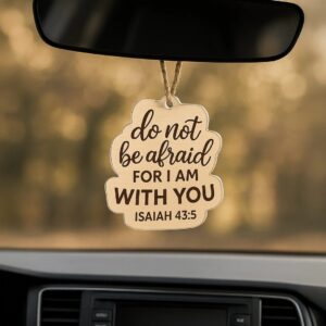 Wooden Car Hanger – "Do Not Be Afraid" (Isaiah 43:5)
